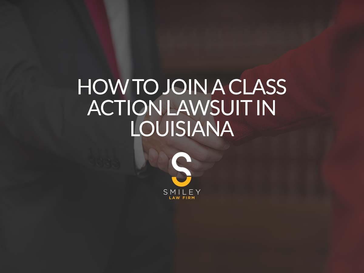 How to Join a Class Action Lawsuit in Louisiana Smiley Injury Law 🙂